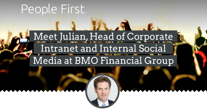 People First: Julian Mills, Head of Corporate Intranet and Internal Social Media at BMO Financial Group