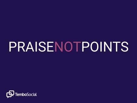 Praise not points