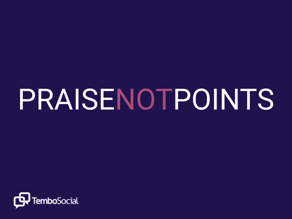 Praise not Points